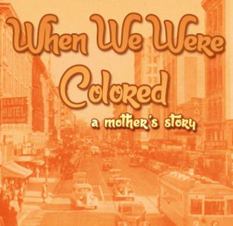 When We Were Colored (A World Premiere Play)